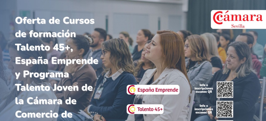 La Cámara de Comercio de Sevilla ofrece cursos de formación en el marco de los programas Talento 45+, Plan de Emprendimiento España Emprende y Programa Talento Joven (PICE)   