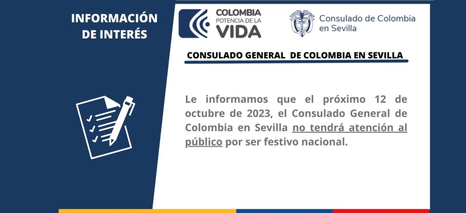 El Consulado General de Colombia en Sevilla informa que no tendrá atención al público el jueves 12 de octubre de 2023 con motivo del Día de la Hispanidad en España