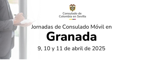 Asiste al Consulado Móvil en Granada del 9 al 11 de abril de 2025 organizado por el Consulado de Colombia en Sevilla